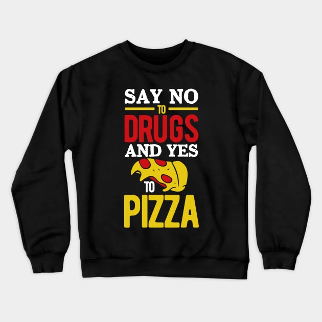 Say No to Drugs and YES to Pizza Crewneck Sweatshirt by BAB